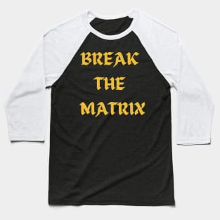 BREAK THE MATRIX Baseball T-Shirt